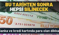 Banka ve kredi kartında para olan dikkat: Bu tarihten sonra hepsi silinecek