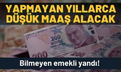 Bilmeyen emekli yandı: Yapmayan yıllarca düşük maaş alacak