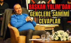 BAŞKAN YALIM’DAN GENÇLERE SAMİMİ CEVAPLAR