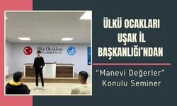 Ülkü Ocakları Uşak İl Başkanlığı’ndan “Manevi Değerler” Konulu Seminer