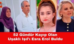 52 Gündür Kayıp Olan Uşaklı Işıl’ı Esra Erol Buldu