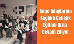 Anne Adaylarına Sağlıklı Gebelik Eğitimi Hızla Devam Ediyor