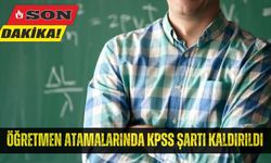 ÖĞRETMEN ATAMALARINDA KPSS ŞARTI KALDIRILDI