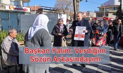 BAŞKAN YALIM: VERDİĞİM SÖZÜN ARKASINDAYIM