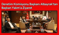 Denetim Komisyonu Başkanı Albayrak’tan Başkan Yalım’a Ziyaret