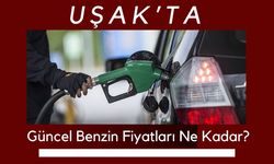 Uşak'ta Güncel Benzin Fiyatları Ne Kadar