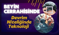 Beyin Cerrahisinde Devrim Niteliğinde Teknoloji