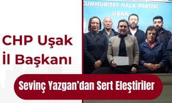 CHP Uşak İl Başkanı Sevinç Yazgan’dan Sert Eleştiriler