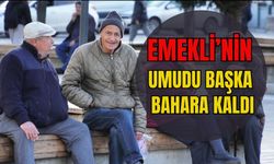 Emekli'nin Umudu Başka Bahara Kaldı