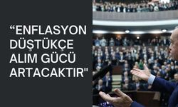 “ENFLASYON DÜŞTÜKÇE ALIM GÜCÜ ARTACAKTIR"