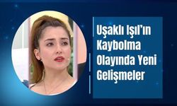 Uşaklı Işıl’ın Kaybolma Olayında Yeni Gelişmeler