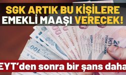 EYT'den sonra bir şans daha: Devlet bu kişilerin artık emekli olabileceğini açıkladı