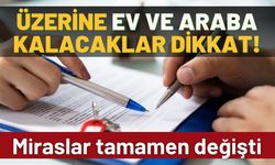 Miraslar için flaş kanun geldi: Ev ve araba kalacaklar dikkat etsin