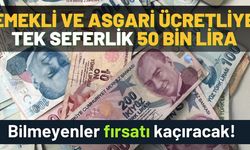 50 bin lira verilecek: Sadece emekli ve asgari ücretliler alacak