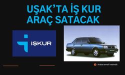 UŞAK'TA İŞ KUR ARAÇ SATACAK