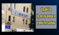 Uşak'ta İş Arayanlara Yeni Fırsatlar