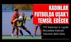 KADINLAR FUTBOLDA UŞAK’I TEMSİL EDECEK