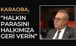 Karaoba, “Halkın Parasını Halkımıza Geri Verin”