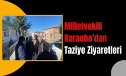 Milletvekili Karaoba’dan Taziye Ziyaretleri