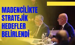 MADENCİLİKTE STRATEJİK HEDEFLER BELİRLENDİ