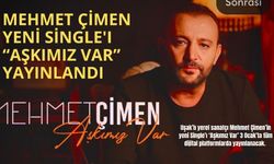 MEHMET ÇİMEN YENİ SİNGLE'I “AŞKIMIZ VAR” YAYINLANDI