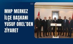 MHP Merkez İlçe Başkanı Yusuf Orel’den Ziyaret