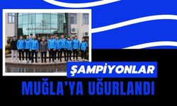 Şampiyonlar Muğla’ya Uğurlandı