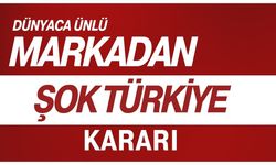 Dünyaca Ünlü Markadan Şok Türkiye Kararı