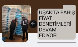 UŞAK'TA FAHİŞ FİYAT DENETİMLERİ DEVAM EDİYOR