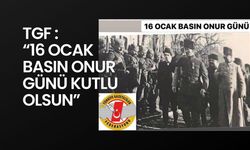 TGF : “16 Ocak Basın Onur Günü kutlu olsun”