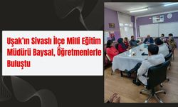 Uşak’ın Sivaslı İlçe Milli Eğitim Müdürü Baysal, Öğretmenlerle Buluştu