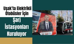 Uşak’ta Elektrikli Otobüsler İçin Şarj İstasyonları Kuruluyor