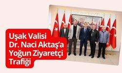 Uşak Valisi Dr. Naci Aktaş’a Yoğun Ziyaretçi Trafiği