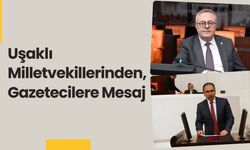 Uşaklı Milletvekillerinden, Gazetecilere Mesaj