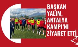 Başkan Yalım, Antalya Kampı’nı Ziyaret Etti