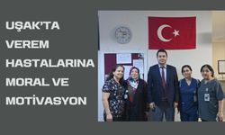 UŞAK’TA VEREM HASTALARINA MORAL VE MOTİVASYON