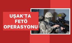 UŞAK VE 38 İLDE FETÖ OPERASYONU