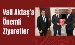 Vali Aktaş’a Önemli Ziyaretler