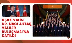 Uşak Valisi Dr. Naci Aktaş, Valiler Buluşması'na Katıldı