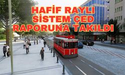 Hafif Raylı Sistem ÇED Raporuna Takıldı