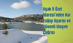 Uşak İl Özel İdaresi’nden Kar Yağışı Uyarısı ve Güvenli Ulaşım Çağrısı