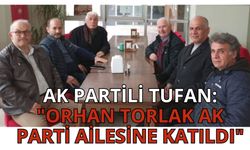 AK Partili Tufan: "Orhan Torlak AK Parti Ailesine Katıldı"