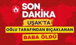 Uşak’ta Oğlu Babasını bıçakladı