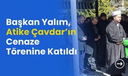 Başkan Yalım, Atike Çavdar’ın Cenaze Törenine Katıldı