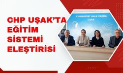 CHP UŞAK’TA EĞİTİM SİSTEMİ ELEŞTİRİSİ