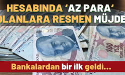 Bankalardan bir ilk! Hesabında az para olanlara müjde