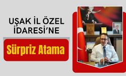 Uşak İlk Özel İdaresi’ne Sürpriz Atama