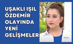 Uşaklı Işıl Özdemir Olayında Yeni Gelişmeler