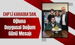 CHP’li Karaoba’dan, Oğluna Duygusal Doğum Günü Mesajı