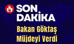 Bakan Göktaş Müjdeyi Verdi